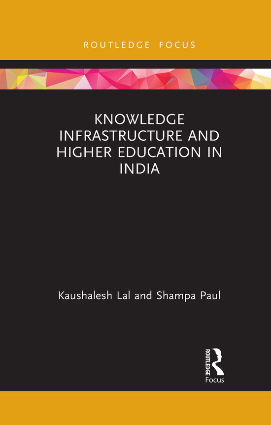 Cover for Lal, Kaushalesh (United Nations University - MERIT, Netherlands) · Knowledge Infrastructure and Higher Education in India - Routledge Focus on Economics and Finance (Paperback Book) (2021)