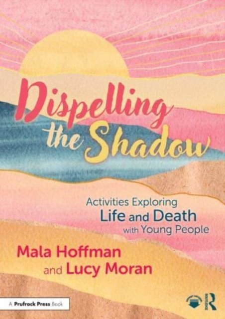 Cover for Mala Hoffman · Dispelling the Shadow: Activities Exploring Life and Death with Young People (Taschenbuch) (2024)