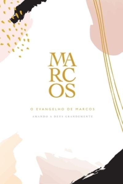 O Evangelho de Marcos - Love God Greatly - Books - Blurb - 9781034433675 - April 26, 2024
