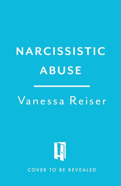 Narcissistic Abuse: A Therapist's Guide to Identifying, Escaping and Healing from Toxic and Manipulative People - Vanessa Reiser - Books - Headline Publishing Group - 9781035407675 - October 29, 2024