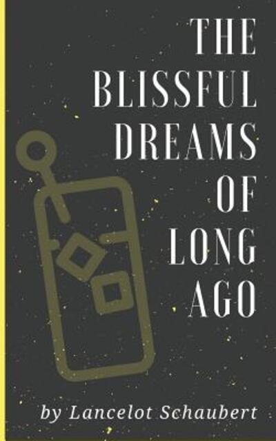 Cover for Lancelot Schaubert · The Blissful Dreams of Long Ago : An Alzheimer's Short Story (Paperback Book) (2019)