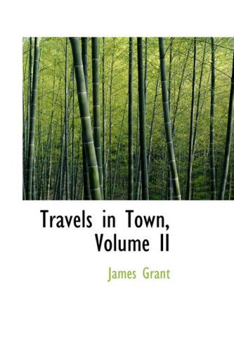 Cover for James Grant · Travels in Town, Volume II (Hardcover Book) (2009)