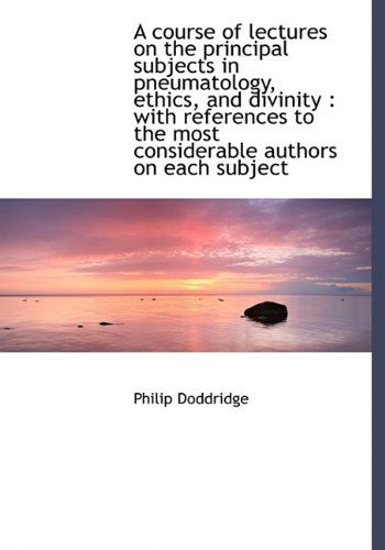 Cover for Doddridge · A Course of Lectures on the Principal Subjects in Pneumatology, Ethics, and Divinity: with Referenc (Paperback Book) (2009)