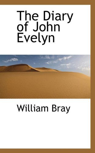 The Diary of John Evelyn - William Bray - Livros - BiblioLife - 9781116249675 - 29 de setembro de 2009