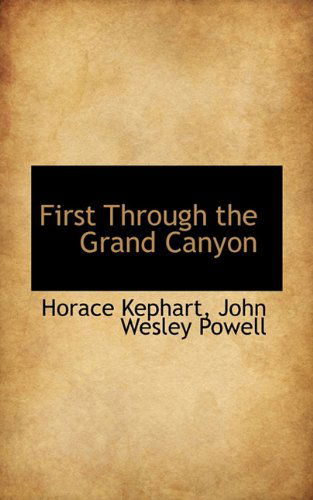 First Through the Grand Canyon - John Wesley Powell - Kirjat - BiblioLife - 9781117619675 - keskiviikko 2. joulukuuta 2009