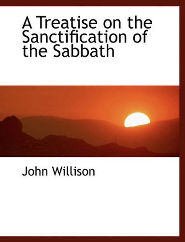 Cover for John Willison · A Treatise on the Sanctification of the Sabbath (Hardcover Book) (2010)