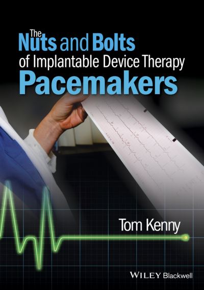 Cover for Kenny, Tom (FHRS, CCDS, Director of Education, PrepMD, Braintree, MA, USA) · The Nuts and Bolts of Implantable Device Therapy: Pacemakers - The Nuts and Bolts Series (Paperback Book) (2015)