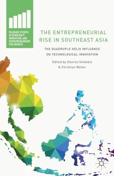 Cover for Stavros Sindakis · The Entrepreneurial Rise in Southeast Asia: The Quadruple Helix Influence on Technological Innovation - Palgrave Studies in Democracy, Innovation, and Entrepreneurship for Growth (Hardcover Book) (2015)