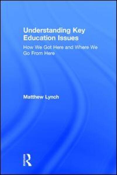 Cover for Matthew Lynch · Understanding Key Education Issues: How We Got Here and Where We Go From Here (Hardcover Book) (2017)