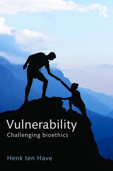 Cover for Ten Have, Henk (Duquesne University, Usa) · Vulnerability: Challenging Bioethics (Paperback Book) (2016)