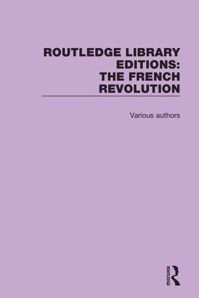 Cover for Various Authors · Routledge Library Editions: The French Revolution - Routledge Library Editions: The French Revolution (Book) (2016)