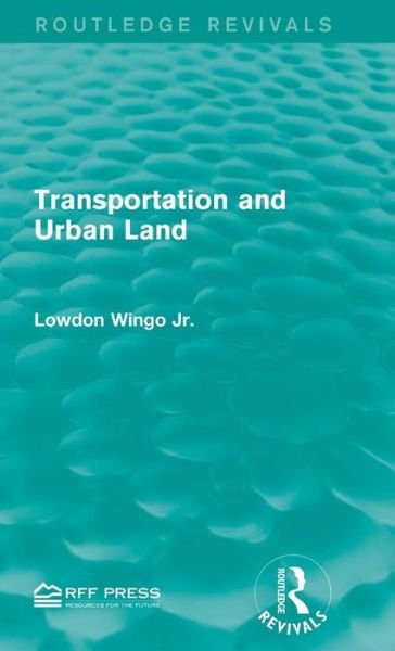 Cover for Lowdon Wingo Jr. · Transportation and Urban Land - Routledge Revivals (Innbunden bok) (2015)