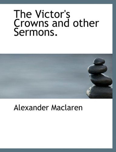 Cover for Alexander Maclaren · The Victor's Crowns and Other Sermons. (Paperback Book) (2010)