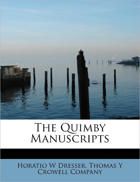 Cover for Horatio W Dresser · The Quimby Manuscripts (Paperback Book) (2009)