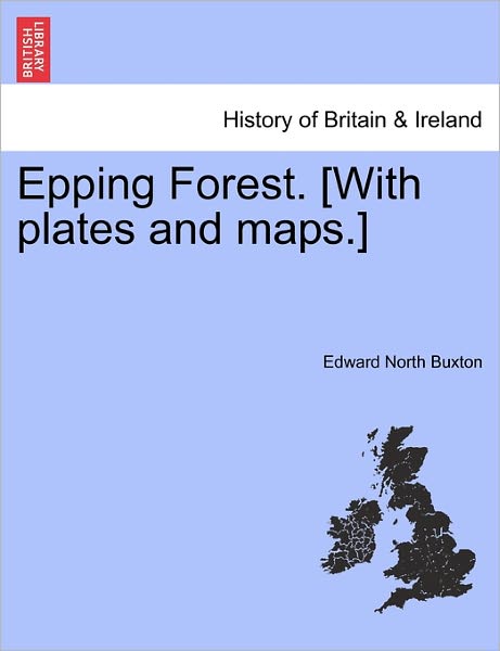 Cover for Edward North Buxton · Epping Forest. [with Plates and Maps.] (Paperback Book) (2011)