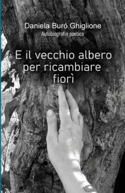 Cover for Daniela Buró Ghiglione · E il vecchio albero per ricambiare fiorì (Paperback Book) (2021)