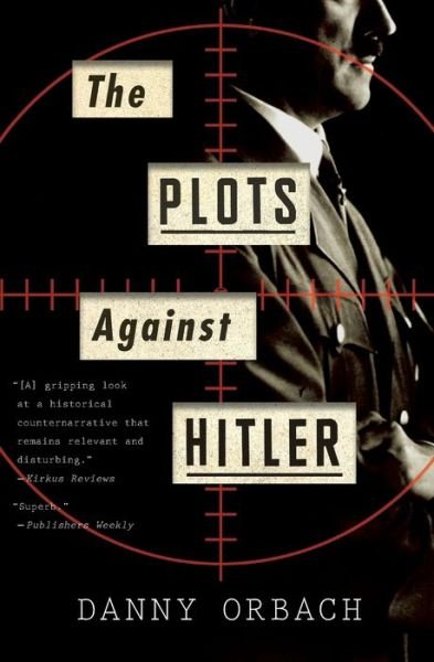 Cover for Orbach Danny Orbach · The Plots Against Hitler (Paperback Bog) (2017)