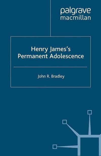 Cover for J. Bradley · Henry James’s Permanent Adolescence (Pocketbok) [1st ed. 2000 edition] (2000)