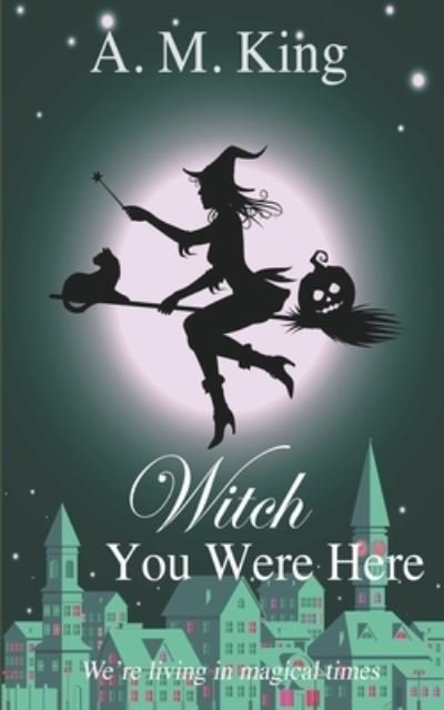 Cover for A. M. King · Witch You Were Here (Paperback Bog) (2020)