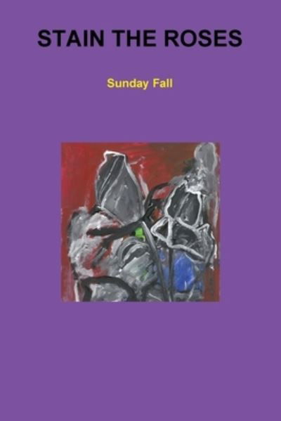 Cover for Sunday Fall · Stain The Roses (Paperback Book) (2019)