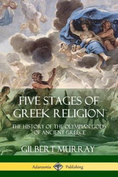 Cover for Gilbert Murray · Five Stages of Greek Religion The History of the Olympian Gods of Ancient Greece (Paperback Book) (2018)