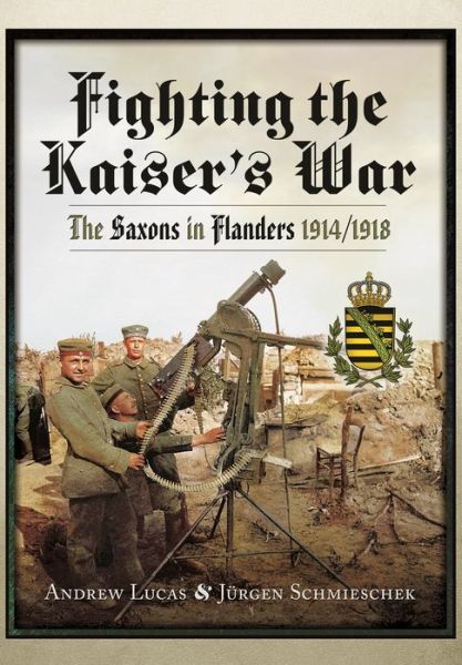 Cover for Andrew Lucas · Fighting the Kaiser's War: The Saxons in Flanders, 1914 1918 (Pocketbok) (2022)