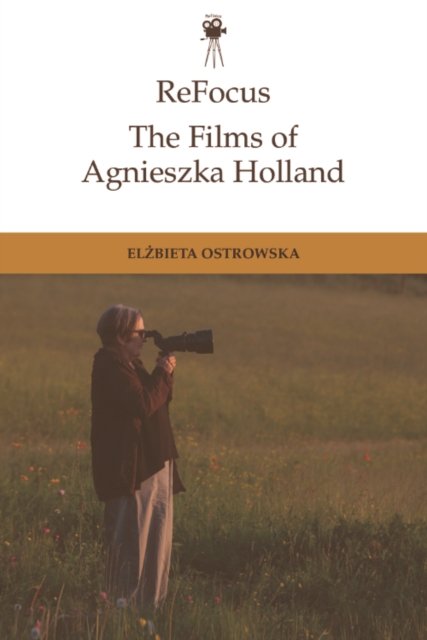 Cover for Elzbieta Ostrowska · Refocus: the Films of Agnieszka Holland: Transnational Nomadism - ReFocus: The International Directors Series (Hardcover bog) (2024)