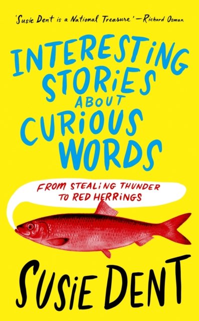 Cover for Susie Dent · Interesting Stories about Curious Words: From Stealing Thunder to Red Herrings (Hardcover Book) (2023)