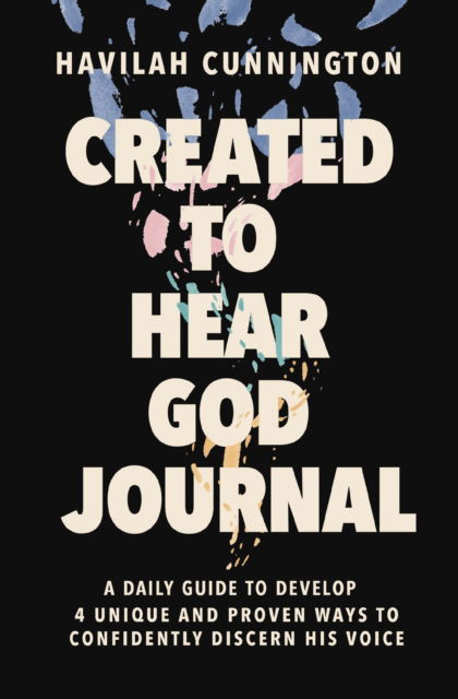 Havilah Cunnington · Created to Hear God Journal: A Daily Guide to Develop 4 Unique and Proven Ways to Confidently Discern His Voice (Paperback Book) (2024)