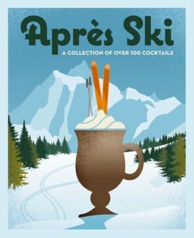 Cover for Cider Mill Press · Apres Ski: 100 Cozy Drinks to Warm Up Your Winter (Inbunden Bok) (2024)