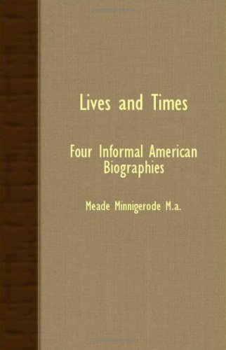 Cover for Meade Minnigerode · Lives and Times - Four Informal American Biographies (Paperback Book) (2007)