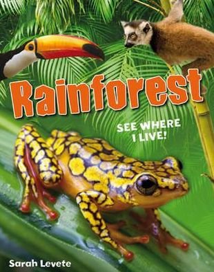 Rainforest See Where I Live!: Age 6-7, below average readers - White Wolves Non Fiction - Sarah Levete - Libros - Bloomsbury Publishing PLC - 9781408133675 - 5 de septiembre de 2011
