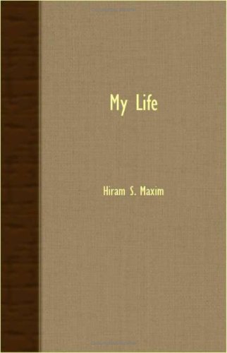 My Life - Hiram S. Maxim - Książki - Cartwright Press - 9781408609675 - 26 października 2007