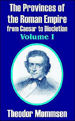 The Provinces of the Roman Empire from Caesar to Diocletian (Volume I) - Theodor Mommsen - Livros - University Press of the Pacific - 9781410211675 - 19 de fevereiro de 2004