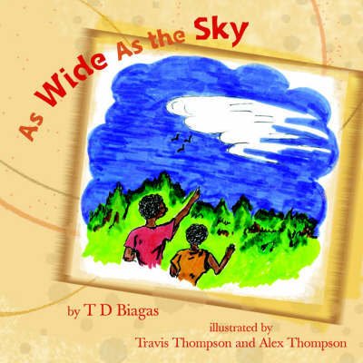 As Wide as the Sky - Td Biagas - Books - Xlibris Us - 9781413492675 - June 29, 2005
