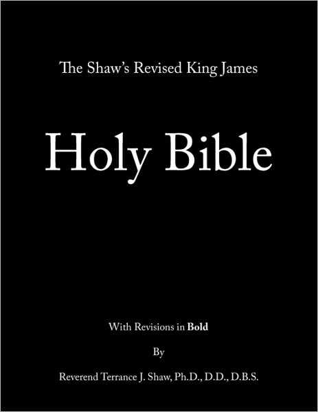 Cover for Rev. Terrance J. Shaw Ph.d. D.d. D.b.s · The Shaw's Revised King James Holy Bible (Paperback Book) (2010)