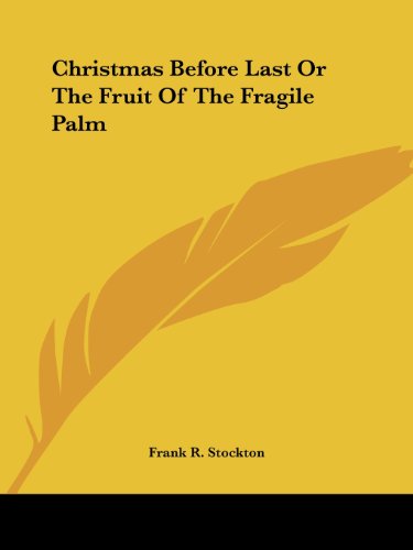 Cover for Frank R. Stockton · Christmas Before Last or the Fruit of the Fragile Palm (Paperback Book) (2005)