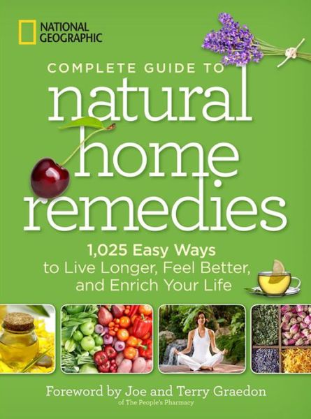 Cover for National Geographic · NG Complete Gde Natural Home Remedies : 1,025 Easy Ways to Live Longer, Feel Better, and Enrich Your Life (Hardcover Book) (2014)