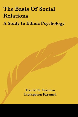 The Basis of Social Relations: a Study in Ethnic Psychology - Daniel G. Brinton - Książki - Kessinger Publishing, LLC - 9781428636675 - 9 lipca 2006