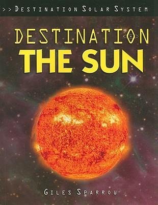 Cover for Giles Sparrow · Destination the sun (N/A) [1st edition] (2009)
