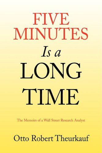 Five Minutes is a Long Time - Otto Robert Theurkauf - Books - Xlibris - 9781436329675 - July 10, 2008