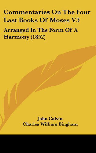 Cover for John Calvin · Commentaries on the Four Last Books of Moses V3: Arranged in the Form of a Harmony (1852) (Hardcover Book) (2008)