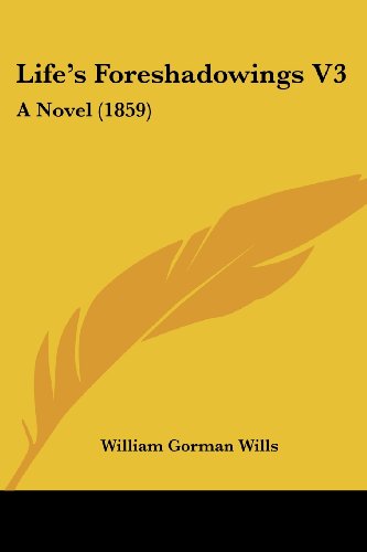 Cover for William Gorman Wills · Life's Foreshadowings V3: a Novel (1859) (Paperback Book) (2008)