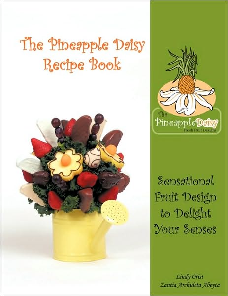 Cover for Lindy Orist · The Pineapple Daisy Recipe Book: Sensational Fruit Design to Delight Your Senses (Paperback Book) (2010)