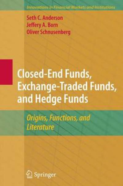 Cover for Seth Anderson · Closed-End Funds, Exchange-Traded Funds, and Hedge Funds: Origins, Functions, and Literature - Innovations in Financial Markets and Institutions (Gebundenes Buch) [2010 edition] (2009)