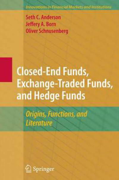 Cover for Seth Anderson · Closed-End Funds, Exchange-Traded Funds, and Hedge Funds: Origins, Functions, and Literature - Innovations in Financial Markets and Institutions (Gebundenes Buch) [2010 edition] (2009)