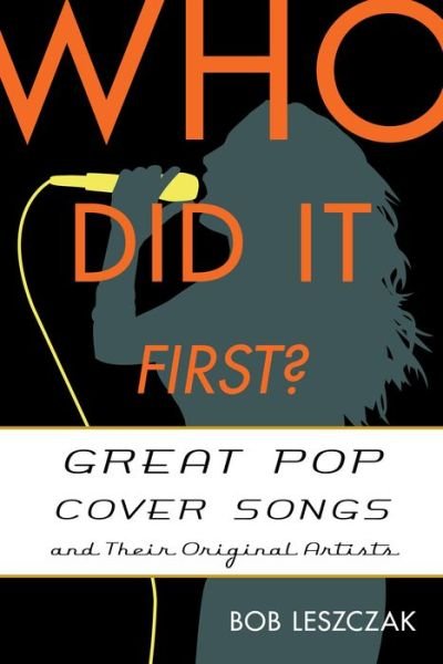 Cover for Bob Leszczak · Who Did It First?: Great Pop Cover Songs and Their Original Artists - Who Did It First? (Gebundenes Buch) (2014)