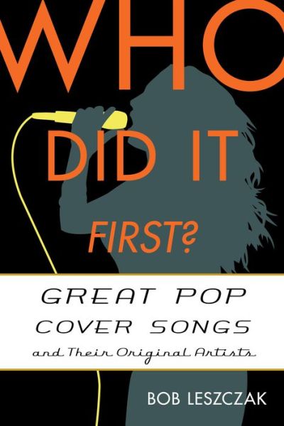 Who Did It First?: Great Pop Cover Songs and Their Original Artists - Who Did It First? - Bob Leszczak - Livros - Rowman & Littlefield - 9781442230675 - 13 de março de 2014