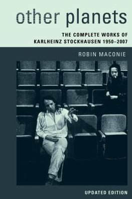 Cover for Robin Maconie · Other Planets: The Complete Works of Karlheinz Stockhausen 1950-2007 (Paperback Book) [Updated edition] (2016)