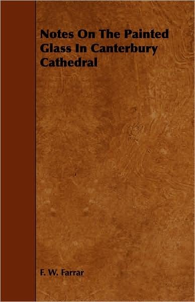 Cover for F W Farrar · Notes on the Painted Glass in Canterbury Cathedral (Paperback Book) (2008)